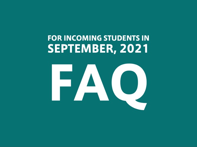【For Incoming Students in September, 2021】FAQ